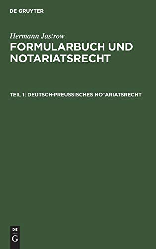 Deutsch-preußisches Notariatsrecht (Hermann Jastrow: Formularbuch und Notariatsrecht)
