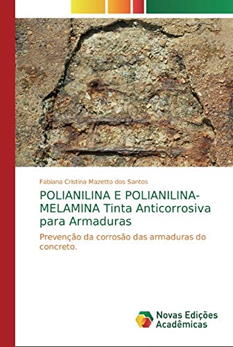 POLIANILINA E POLIANILINA-MELAMINA Tinta Anticorrosiva para Armaduras: Prevenção da corrosão das armaduras do concreto.