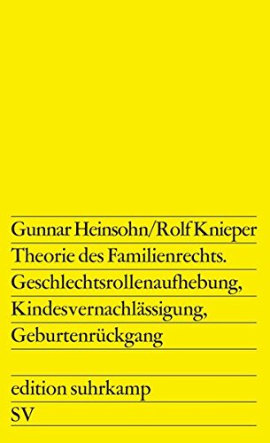 Theorie des Familienrechts: Geschlechtsrollenaufhebung, Kindesvernachlässigung, Geburtenrückgang (edition suhrkamp)