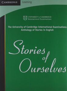 Stories of Ourselves: The University of Cambridge International Examinations Anthology of Stories in English (Cambridge Learning)