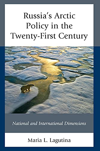 Russia's Arctic Policy in the Twenty-First Century: National and International Dimensions (Russian, Eurasian, and Eastern European Politics)