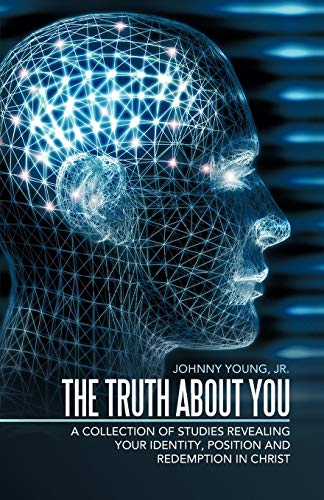 The Truth About You: A Collection of Studies Revealing your Identity, Position and Redemption IN Christ