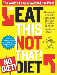 The Eat This, Not That! No-Diet Diet: The World's Easiest Weight-Loss Plan!