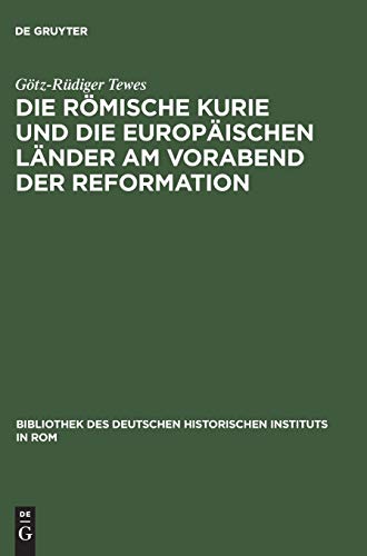 Die römische Kurie und die europäischen Länder am Vorabend der Reformation: Habil.-Schr. (Bibliothek des Deutschen Historischen Instituts in Rom, 95, Band 95)