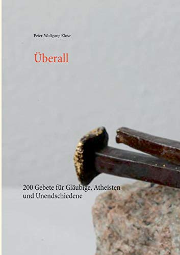 Überall: 200 Gebete für Gläubige, Atheisten und Unendschiedene