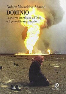 Dominio. La guerra americana all'Iraq e il genocidio umanitario (Le terre)