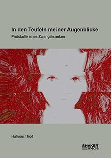 In den Teufeln meiner Augenblicke: Protokolle eines Zwangskranken von Halmas Thod | Buch | Zustand gut