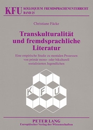 Transkulturalität und fremdsprachliche Literatur: Eine empirische Studie zu mentalen Prozessen von primär mono- oder bikulturell sozialisierten Jugendlichen (Kolloquium Fremdsprachenunterricht)