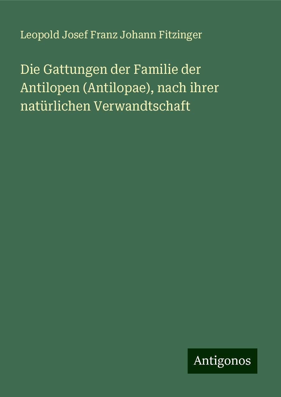 Die Gattungen der Familie der Antilopen (Antilopae), nach ihrer natürlichen Verwandtschaft