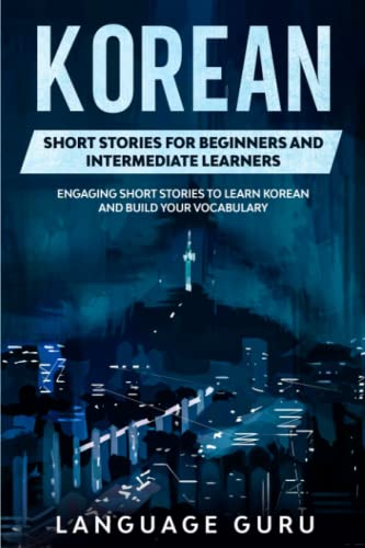 Language Guru Korean Short Stories For Beginners And Intermediate Learners, Engaging Short Stories To Learn Korean And Build Your Vocabulary
