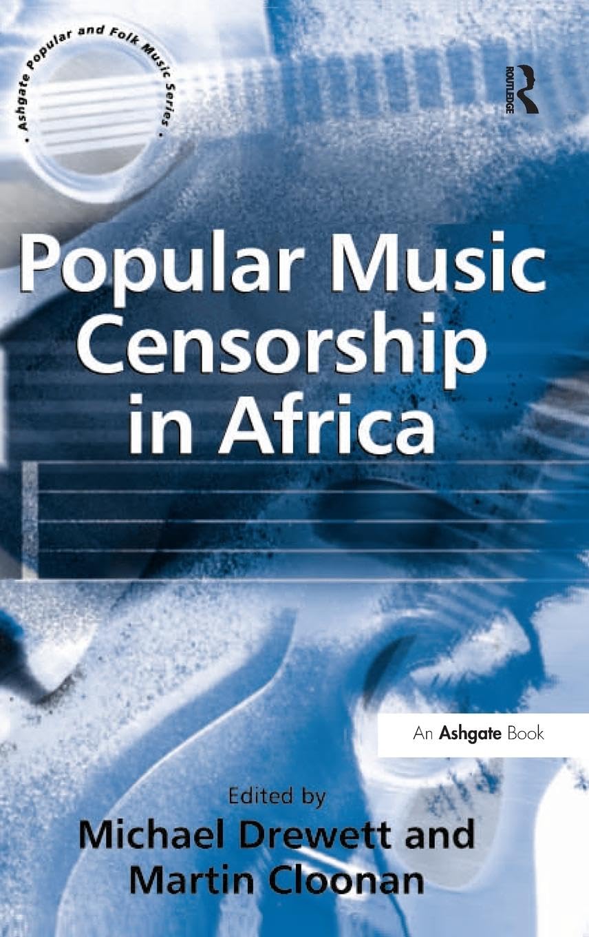 Popular Music Censorship in Africa (Ashgate Popular And Folk Music Series)