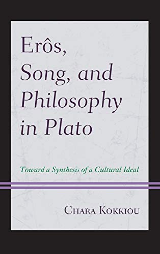 Erôs, Song, and Philosophy in Plato: Towards a Synthesis of a Cultural Ideal