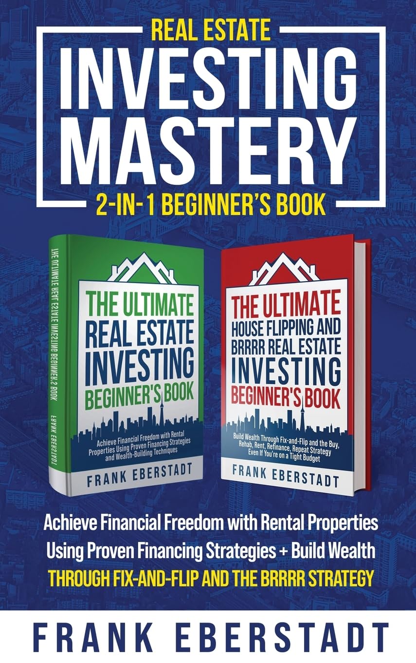 Real Estate Investing Mastery 2-in-1 Beginner's Book: Achieve Financial Freedom with Rental Properties Using Proven Financing Strategies + Build ... Hosting & Real Estate Investing Strategies)