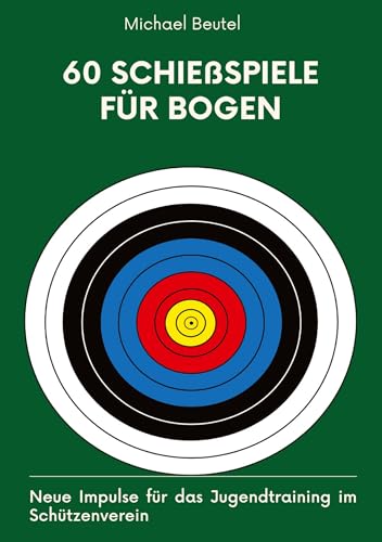 60 Schießspiele für Bogen: Neue Impulse für das Jugendtraining im Schützenverein
