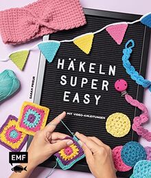 Häkeln super easy – Mit Video-Anleitungen: Die wichtigsten Grundlagen und erste Projekte Schritt-für-Schritt: Abschminkpads, Stirnband, Utensilo und mehr