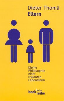 Eltern. Kleine Philosophie einer riskanten Lebensform.