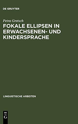 Fokale Ellipsen in Erwachsenen- und Kindersprache: Diss. (Linguistische Arbeiten, 427, Band 427)