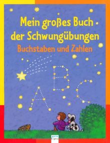 Mein großes Buch der Schwungübungen: Buchstaben und Zahlen