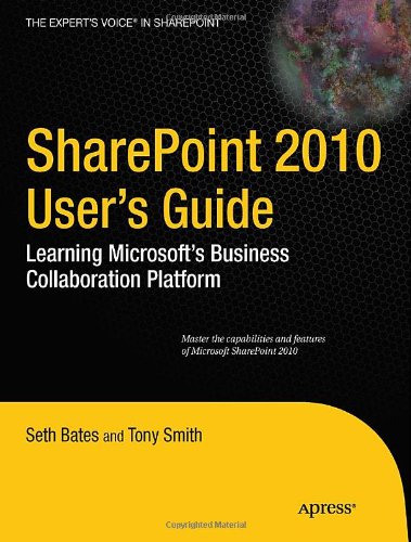 SharePoint 2010 User's Guide: Learning Microsoft's Business Collaboration Platform (Expert's Voice in Sharepoint)