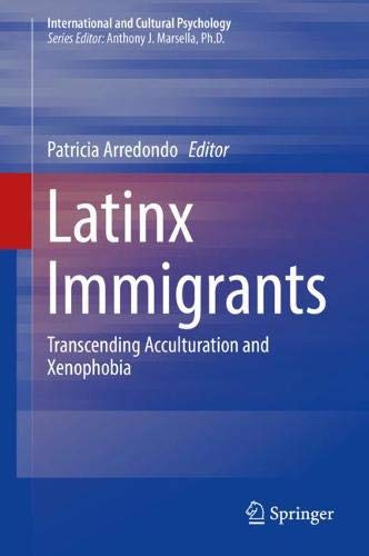 Latinx Immigrants: Transcending Acculturation and Xenophobia (International and Cultural Psychology)
