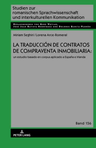 La traducción de contratos de compraventa inmobiliaria:: un estudio basado en corpus aplicado a España e Irlanda (Studien zur romanischen ... und interkulturellen Kommunikation, Band 156)