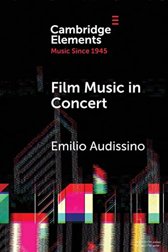 Film Music in concert: The Pioneering Role of the Boston Pops Orchestra (Elements in Music Since 1945)