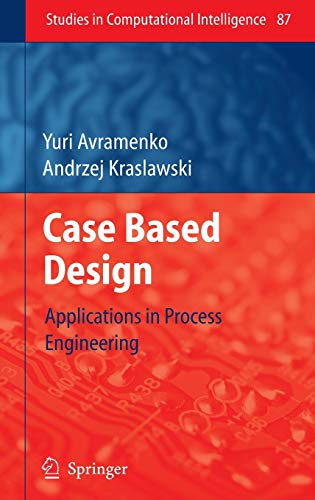 Case Based Design: Applications in Process Engineering (Studies in Computational Intelligence, 87, Band 87)