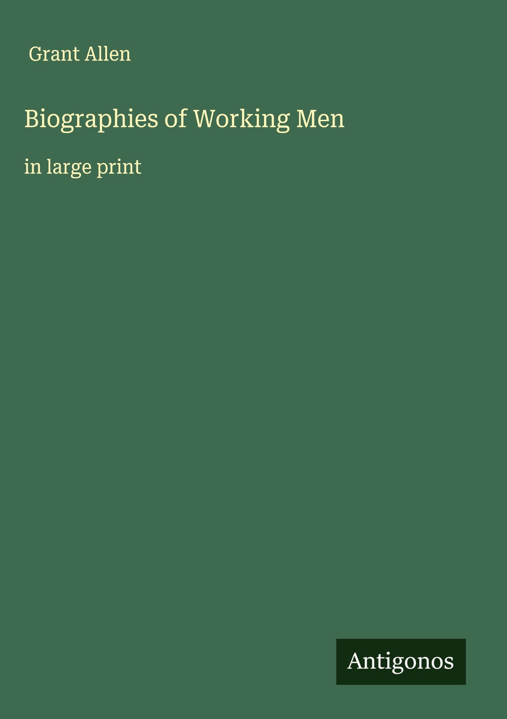Biographies of Working Men: in large print