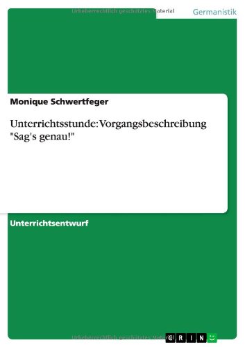 Unterrichtsstunde: Vorgangsbeschreibung Sag's genau!