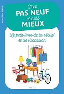 C'est pas neuf et c'est mieux : le petit livre de la récup' et de l'occasion