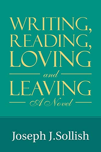 Writing, Reading, Loving & Leaving: A Novel