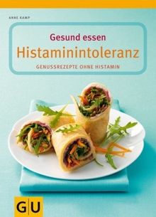 Gesund essen bei Histaminintoleranz: 100 histaminarme Genuss-Rezepte von Kamp, Anne | Buch | Zustand sehr gut