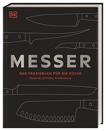 Messer: Das Praxisbuch für die Küche – Material, Schnitte, Anwendung