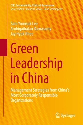 Green Leadership in China: Management Strategies from China's Most Responsible Companies (CSR, Sustainability, Ethics & Governance)