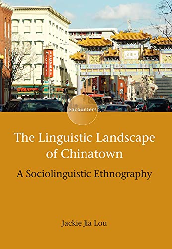Linguistic Landscape of Chinatown: A Sociolinguistic Ethnography (Encounters, 6)
