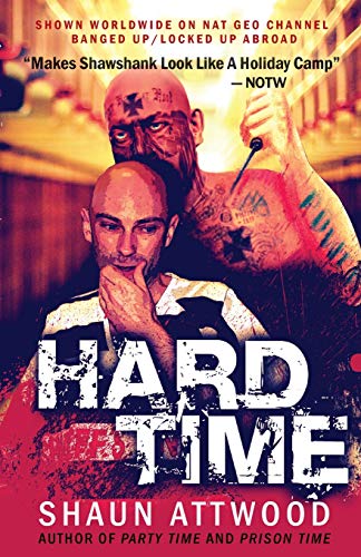 Shaun Attwood Hard Time, Locked Up Abroad (English Shaun Trilogy)