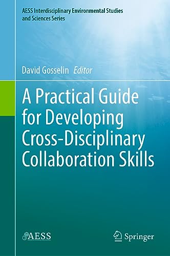A Practical Guide for Developing Cross-Disciplinary Collaboration Skills (AESS Interdisciplinary Environmental Studies and Sciences Series)
