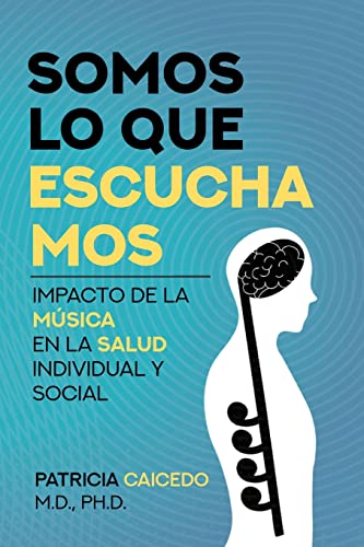 Somos lo que escuchamos: impacto de la música en la salud individual y social (Music and Health, Band 1)