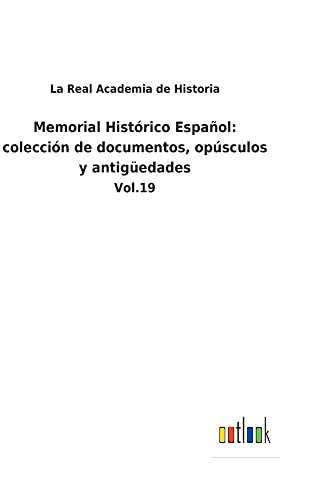 Memorial Histórico Español: colección de documentos, opúsculos y antigüedades: Vol.19