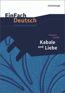 EinFach Deutsch Unterrichtsmodelle: Friedrich Schiller: Kabale und Liebe - Neubearbeitung: Gymnasiale Oberstufe