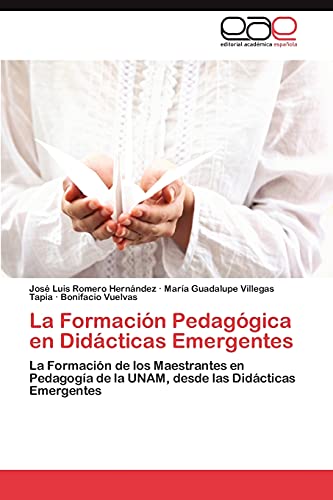 La Formación Pedagógica en Didácticas Emergentes: La Formación de los Maestrantes en Pedagogía de la UNAM, desde las Didácticas Emergentes