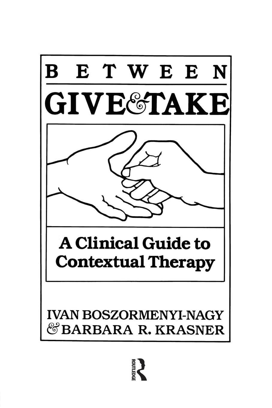 Boszormenyi-Nagy, Ivan Krasner Krasner Between Give And Take, A Clinical Guide To Contextual Therapy