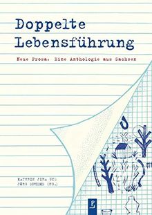 Doppelte Lebensführung: Neue Prosa. Eine Anthologie aus Sachsen