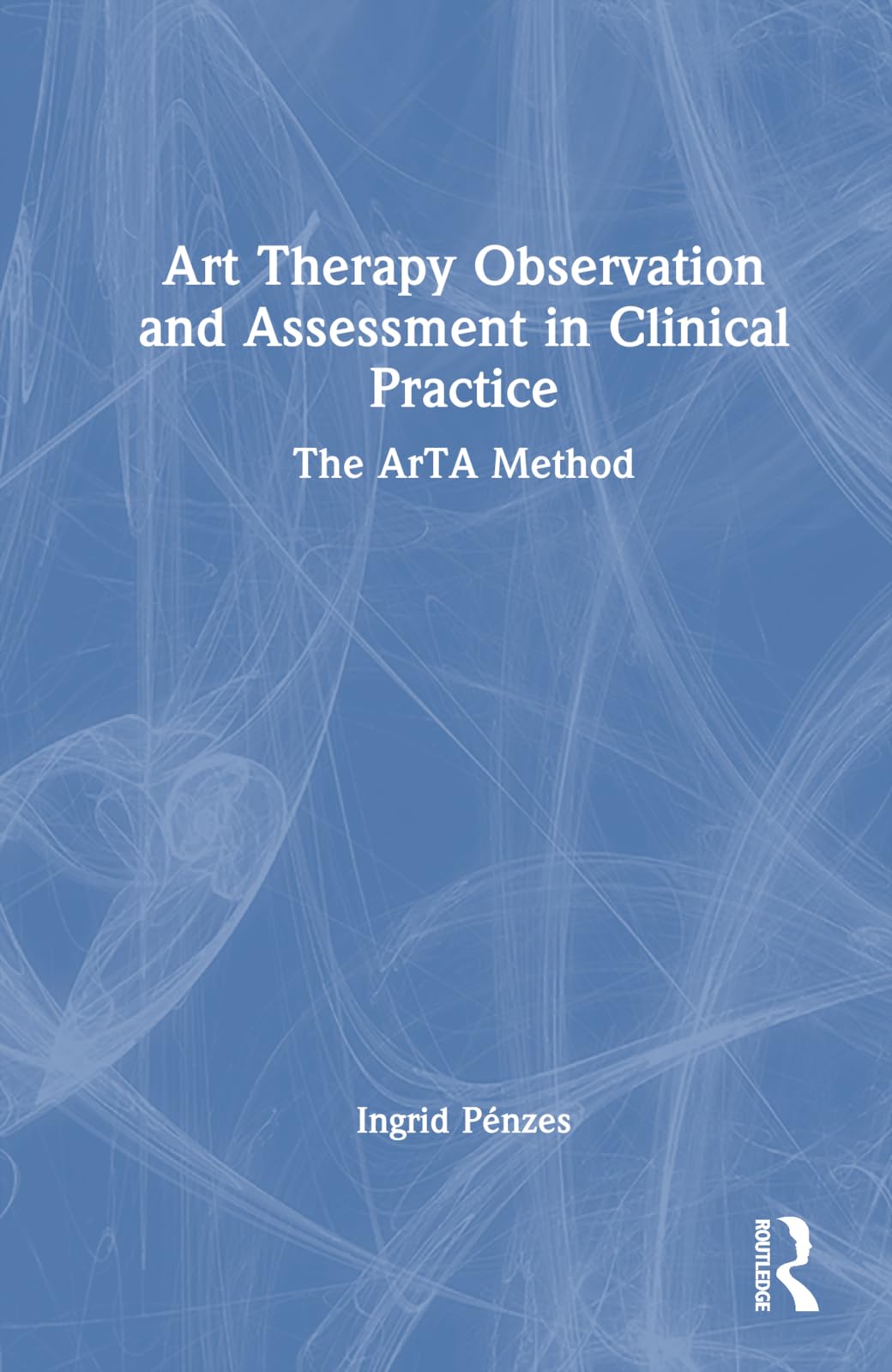 Ingrid Pénzes Art Therapy Observation And Assessment In Clinical Practice, The ArTA Method