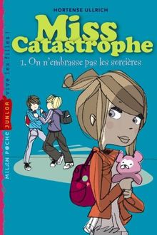 Miss Catastrophe. Vol. 1. On n'embrasse pas les sorcières