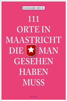 111 Orte in Maastrich, die man gesehen haben muss