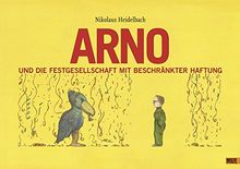 Arno und die Festgesellschaft mit beschränkter Haftung: Vierfarbiges Bilderbuch