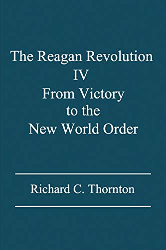 The Reagan Revolution Iv: From Victory to the New World Order