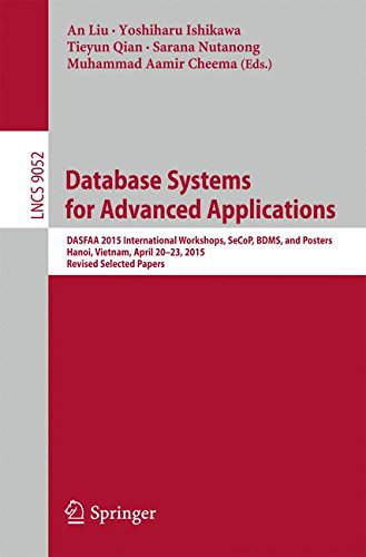 Database Systems for Advanced Applications: DASFAA 2015 International Workshops, SeCoP, BDMS, and Posters, Hanoi, Vietnam, April 20-23, 2015, Revised ... Papers (Lecture Notes in Computer Science)
