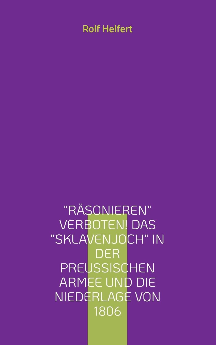 Räsonieren verboten!: Das Sklavenjoch in der preußischen Armee